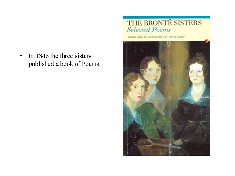 In 1846 the three sisters published a book of Poems.